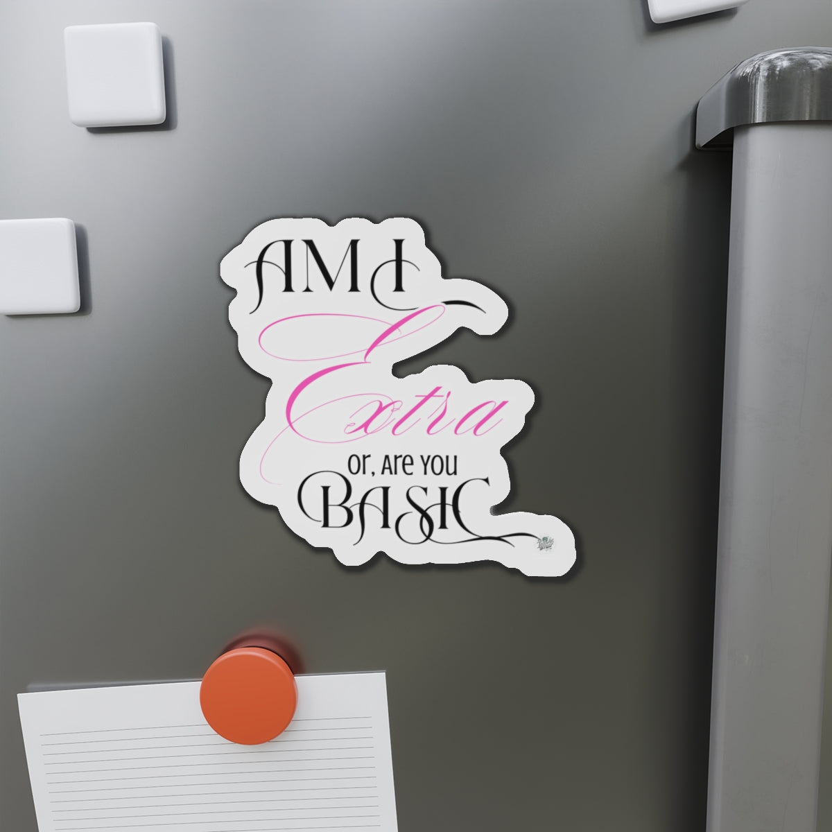 Am I Extra or Are You Basic Quote Die-Cut Magnet — Funny Vinyl Quote Magnet