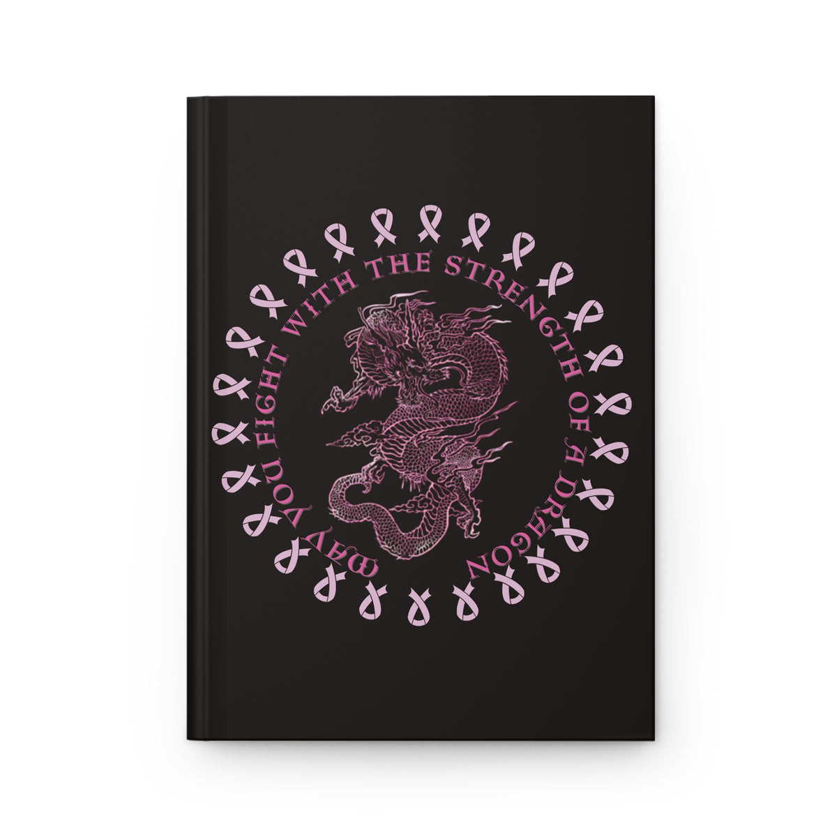 Breast Cancer Awareness — "May You Fight With The Strength of a Dragon" - Hardcover Journal Springtime Journal (Lined)