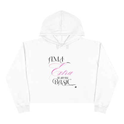 AM I EXTRA OR ARE YOU BASIC? -- Streetwise Cropped Hoodie