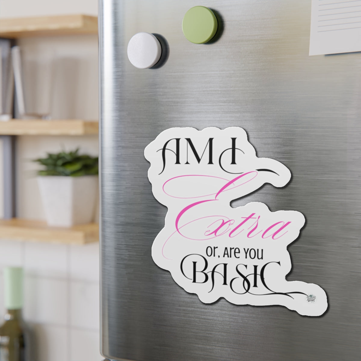 Am I Extra or Are You Basic Quote Die-Cut Magnet — Funny Vinyl Quote Magnet