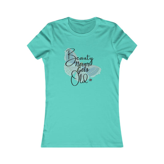 Beauty Never Gets Old - Teal TShirt - Ladies Tee