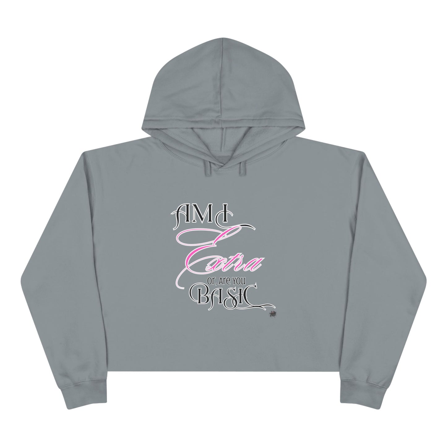 AM I EXTRA OR ARE YOU BASIC? -- Streetwise Cropped Hoodie