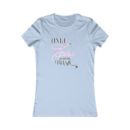 Am I Extra or Are You Basic? - Baby Blue TShirt - Ladies Tee