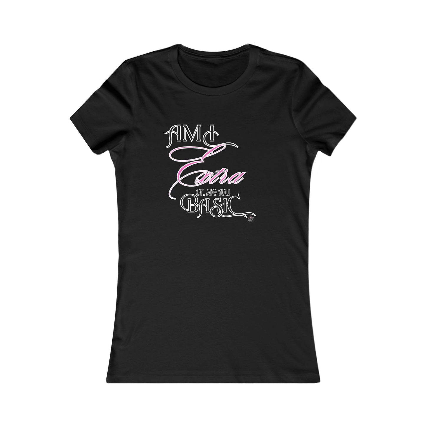 Am I Extra or Are You Basic? - Black TShirt - Ladies Tee