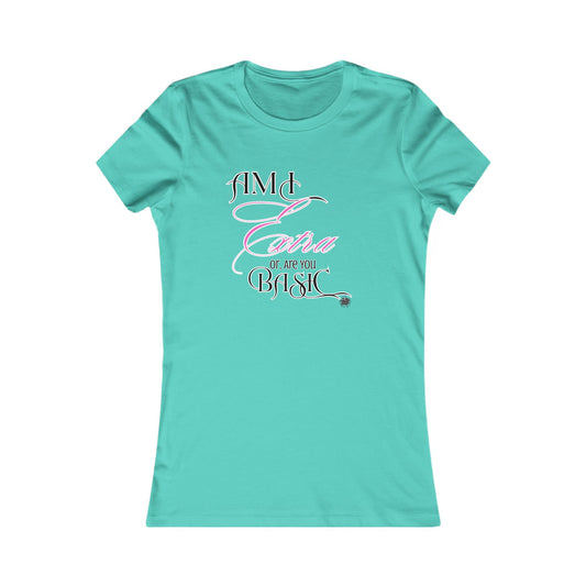Am I Extra or Are You Basic? - Teal TShirt - Ladies Tee