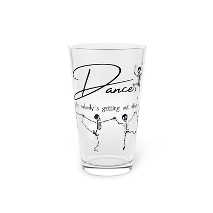 Dance Skeletons 16oz Pint Glass — "Dance like nobody’s getting out alive" Beer Glass