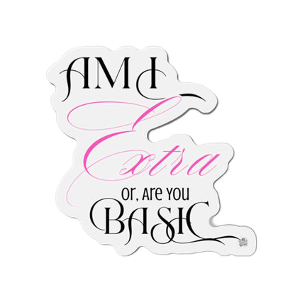 Sticker with text 'Am I extra or, are you basic' on a white background