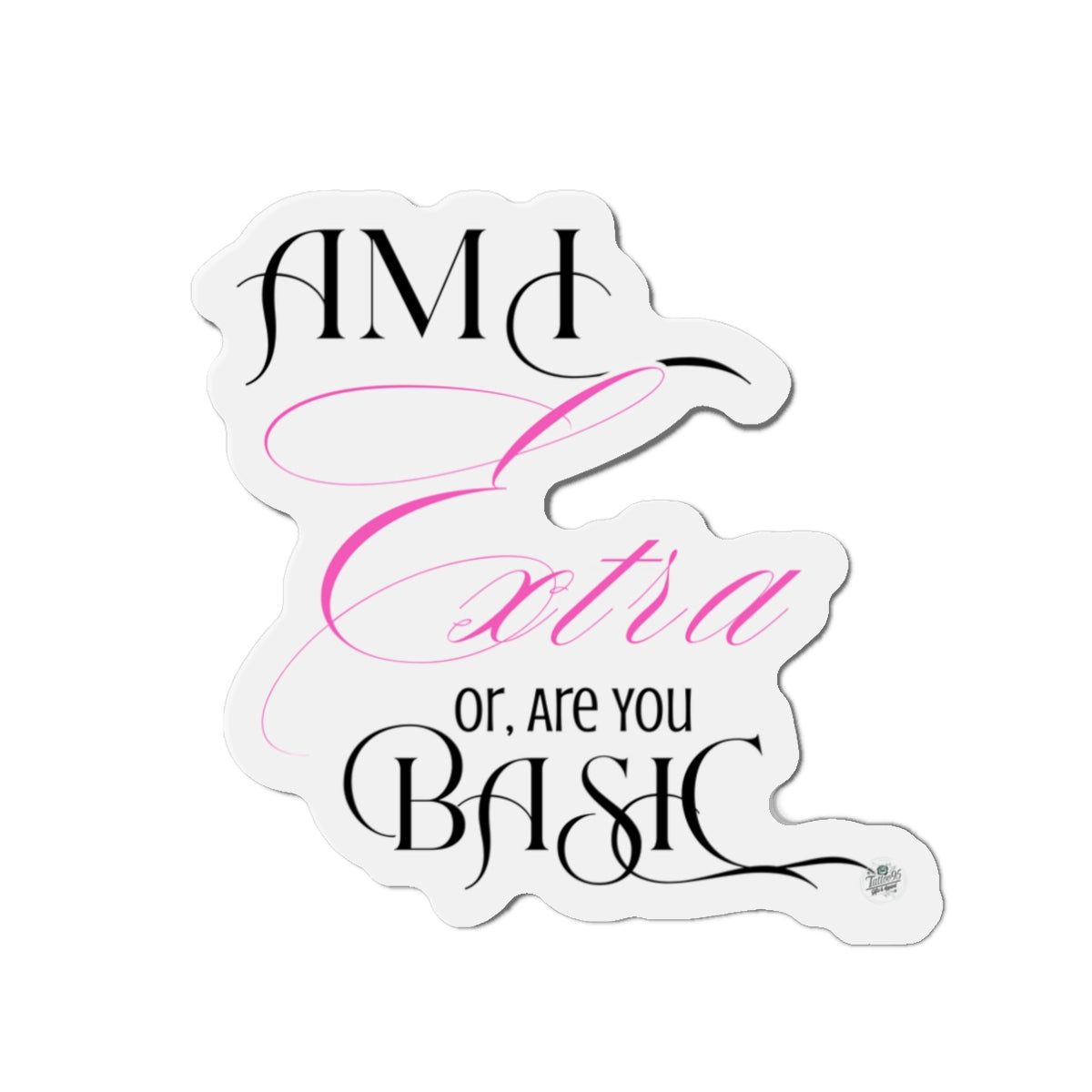 Am I Extra or Are You Basic Quote Die-Cut Magnet — Funny Vinyl Quote Magnet