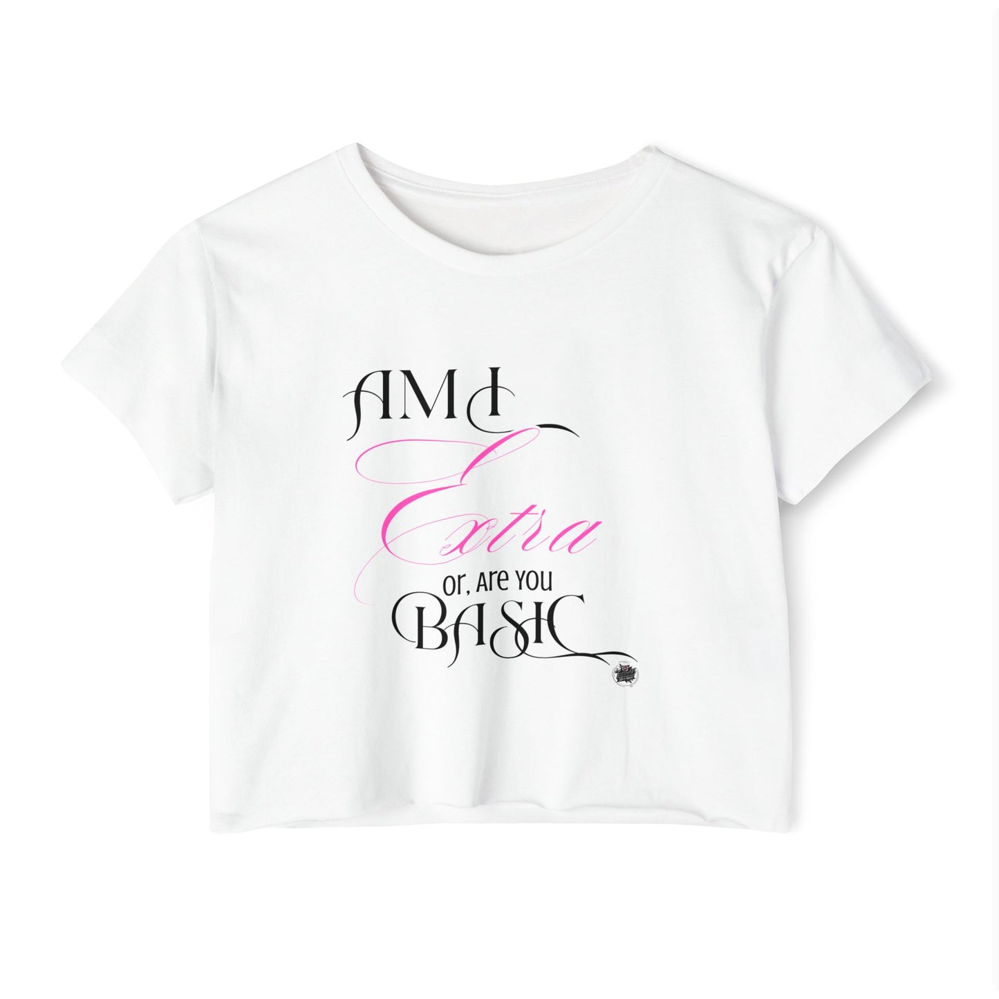 Am I Extra or Are You Basic? - White Crop Top Tshirt