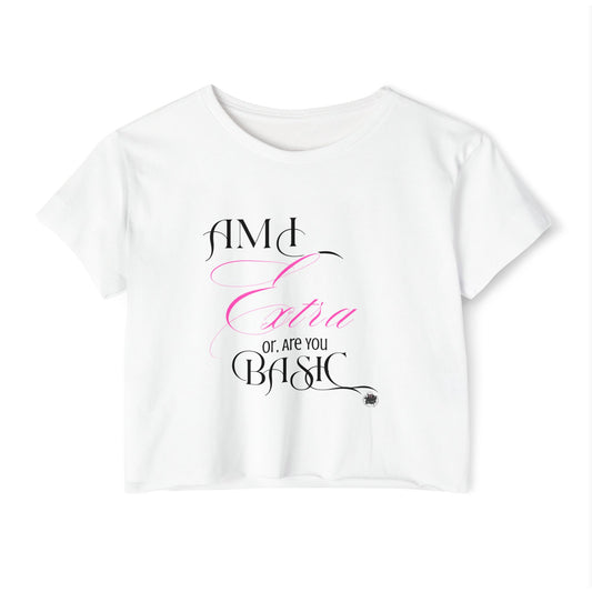 Am I Extra or Are You Basic? - White Crop Top Tshirt