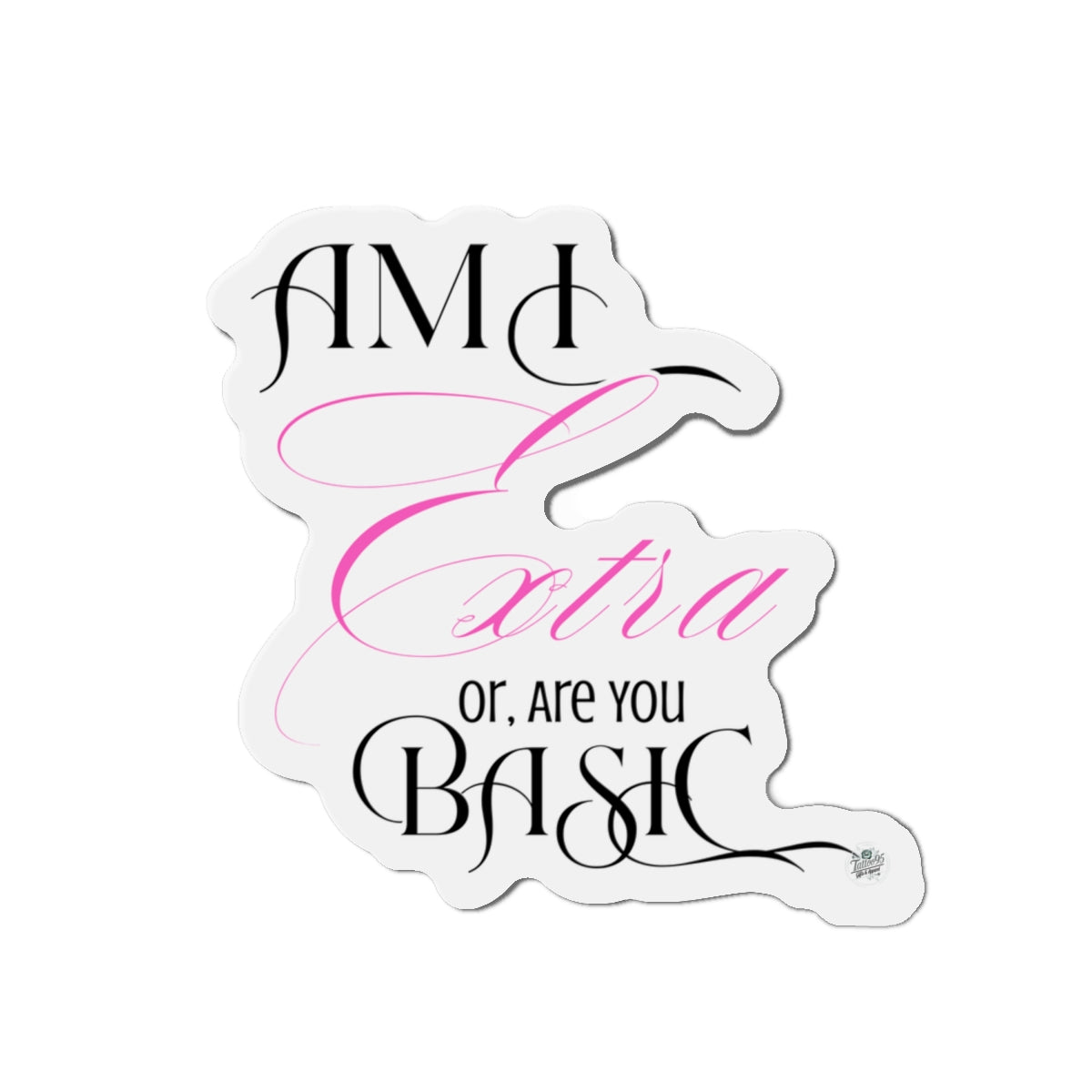 Am I Extra or Are You Basic Quote Die-Cut Magnet — Funny Vinyl Quote Magnet