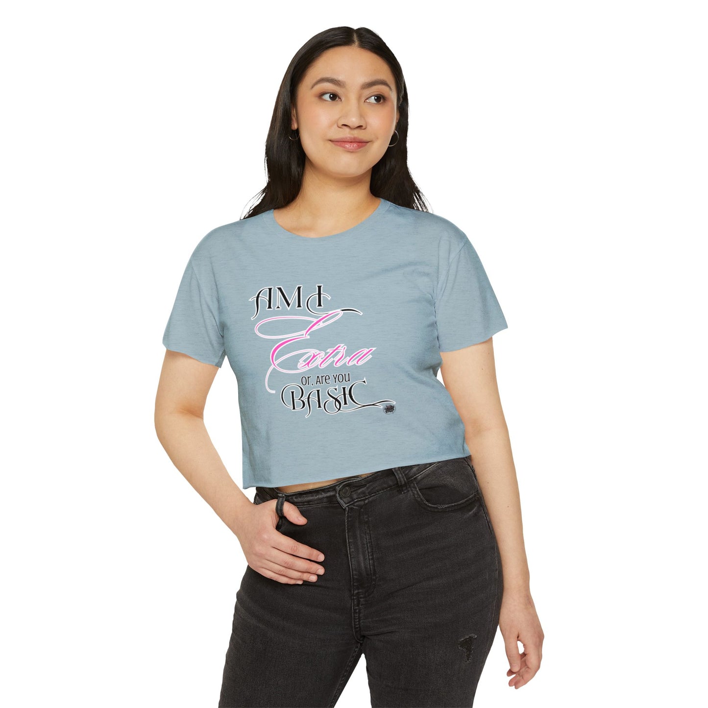 Am I Extra or Are You Basic? - Blue Crop Top Tshirt