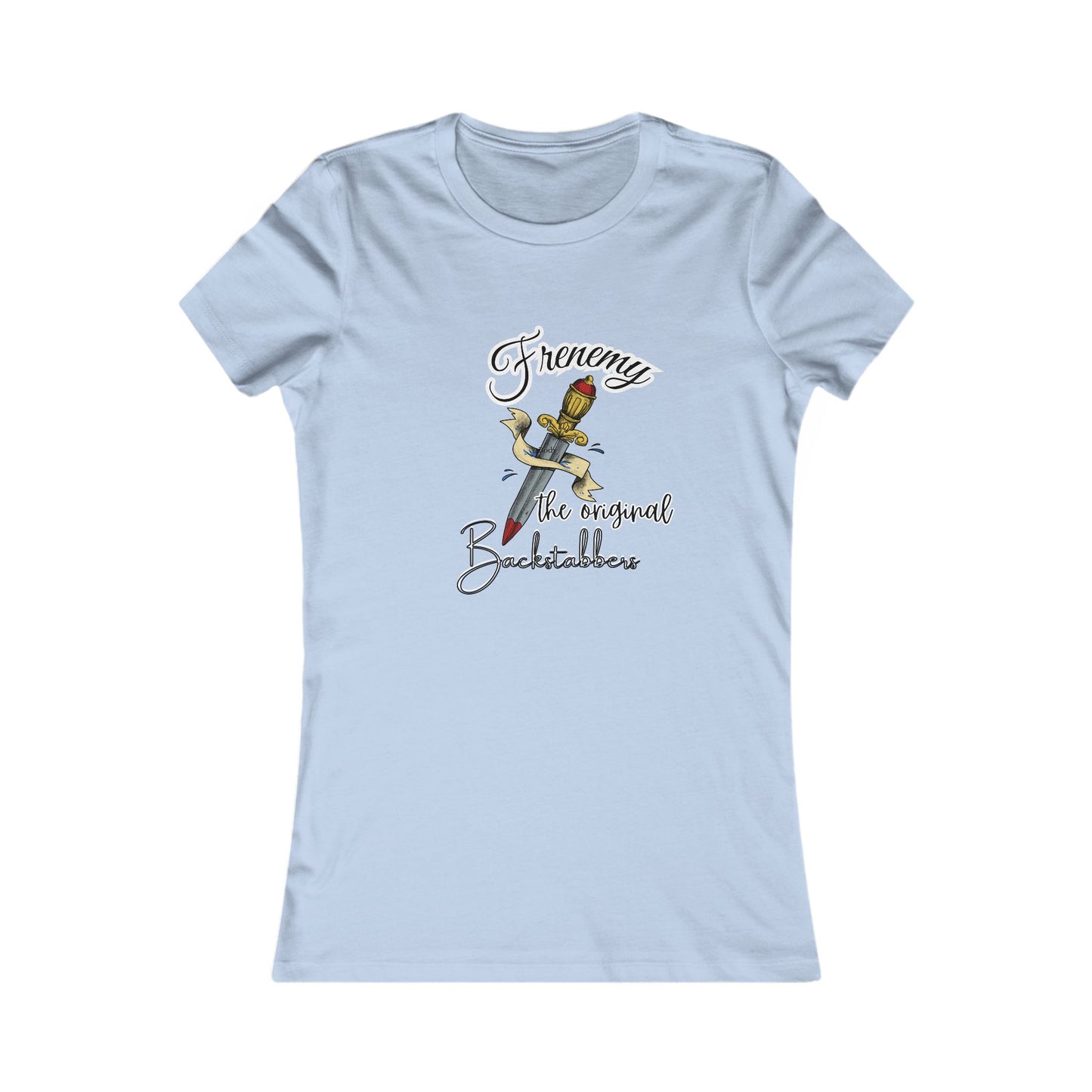 Frenemy - 10 color choices - Ladies TShirt