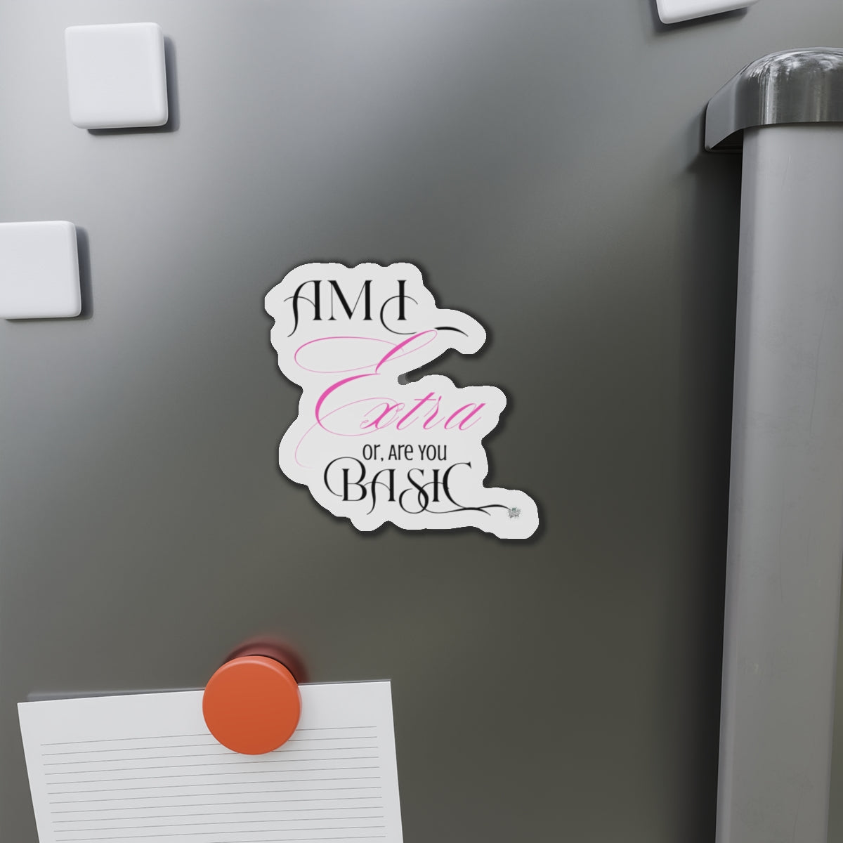 Am I Extra or Are You Basic Quote Die-Cut Magnet — Funny Vinyl Quote Magnet