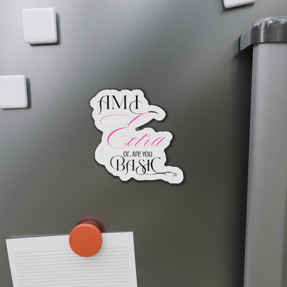 Am I Extra or Are You Basic Quote Die-Cut Magnet — Funny Vinyl Quote Magnet