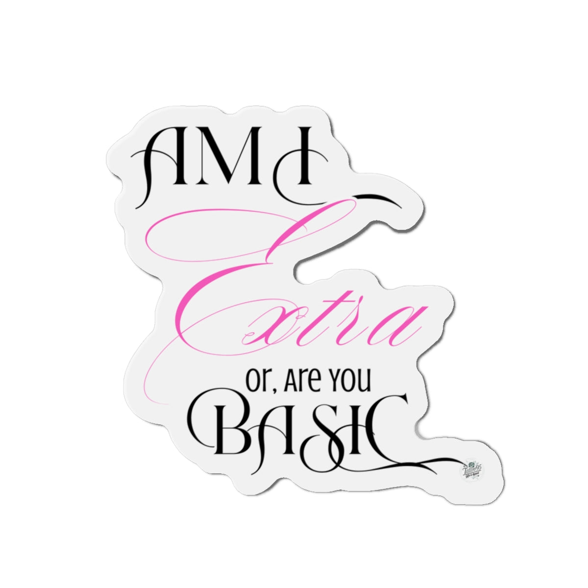 Am I Extra or Are You Basic Quote Die-Cut Magnet — Funny Vinyl Quote Magnet