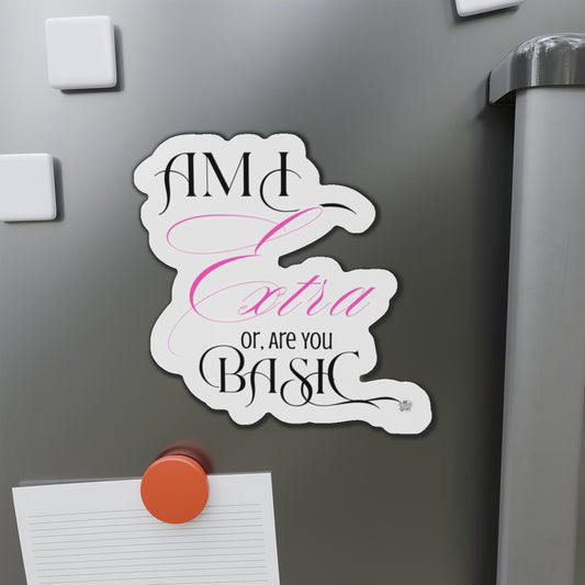 Am I Extra or Are You Basic Quote Die-Cut Magnet — Funny Vinyl Quote Magnet