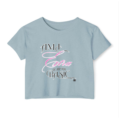 Am I Extra or Are You Basic? - Blue Crop Top Tshirt