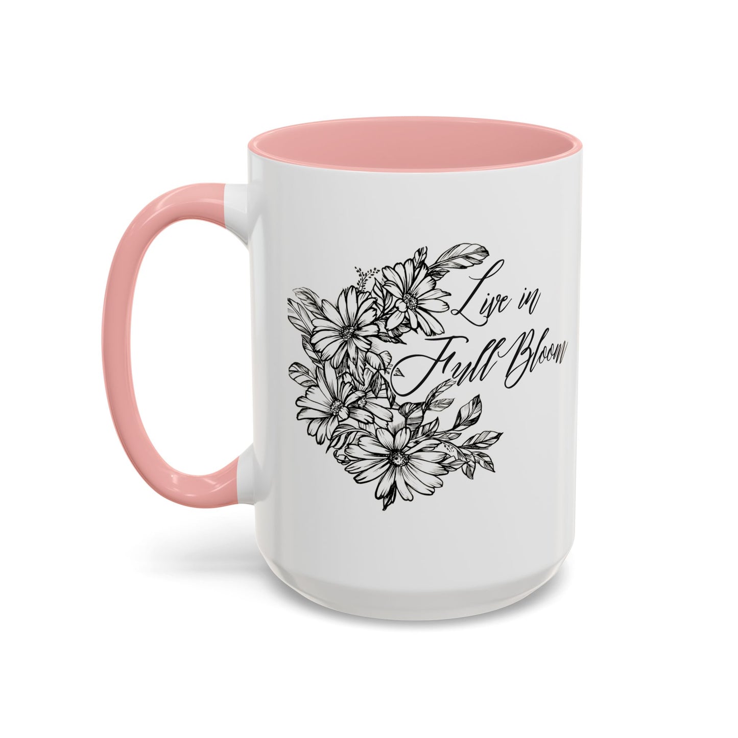 Live in Full Bloom, 11oz and 15oz Mug - Coffee, Tea or Hot Chocolate