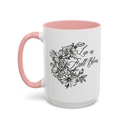 Live in Full Bloom, 11oz and 15oz Mug - Coffee, Tea or Hot Chocolate
