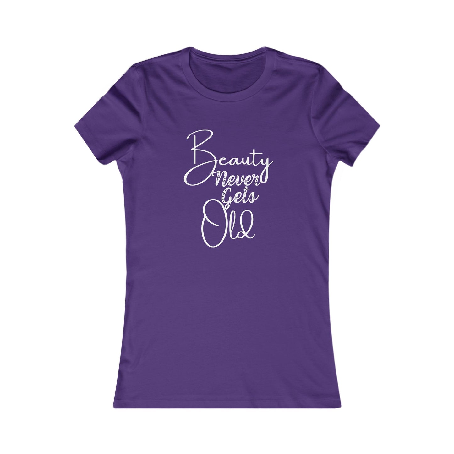 Beauty Never Gets Old -- 13 Colors TShirts - Ladies Tee