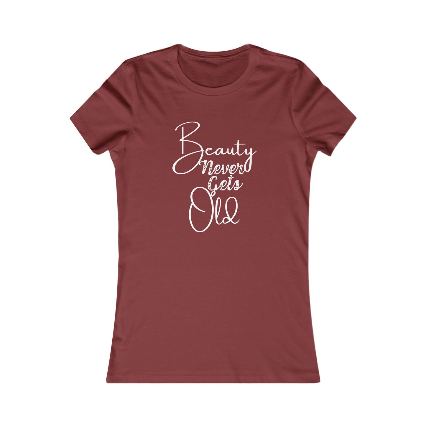 Beauty Never Gets Old -- 13 Colors TShirts - Ladies Tee