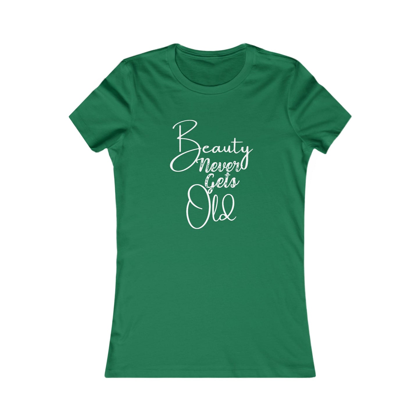 Beauty Never Gets Old -- 13 Colors TShirts - Ladies Tee