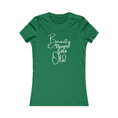 Beauty Never Gets Old -- 13 Colors TShirts - Ladies Tee