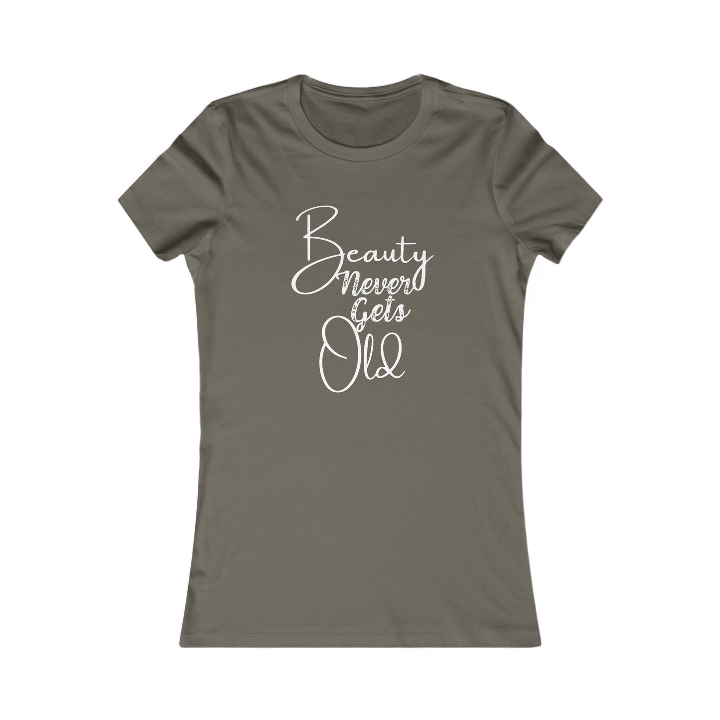 Beauty Never Gets Old -- 13 Colors TShirts - Ladies Tee