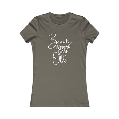 Beauty Never Gets Old -- 13 Colors TShirts - Ladies Tee