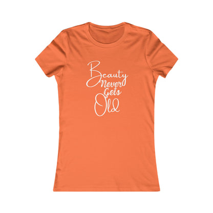 Beauty Never Gets Old -- 13 Colors TShirts - Ladies Tee