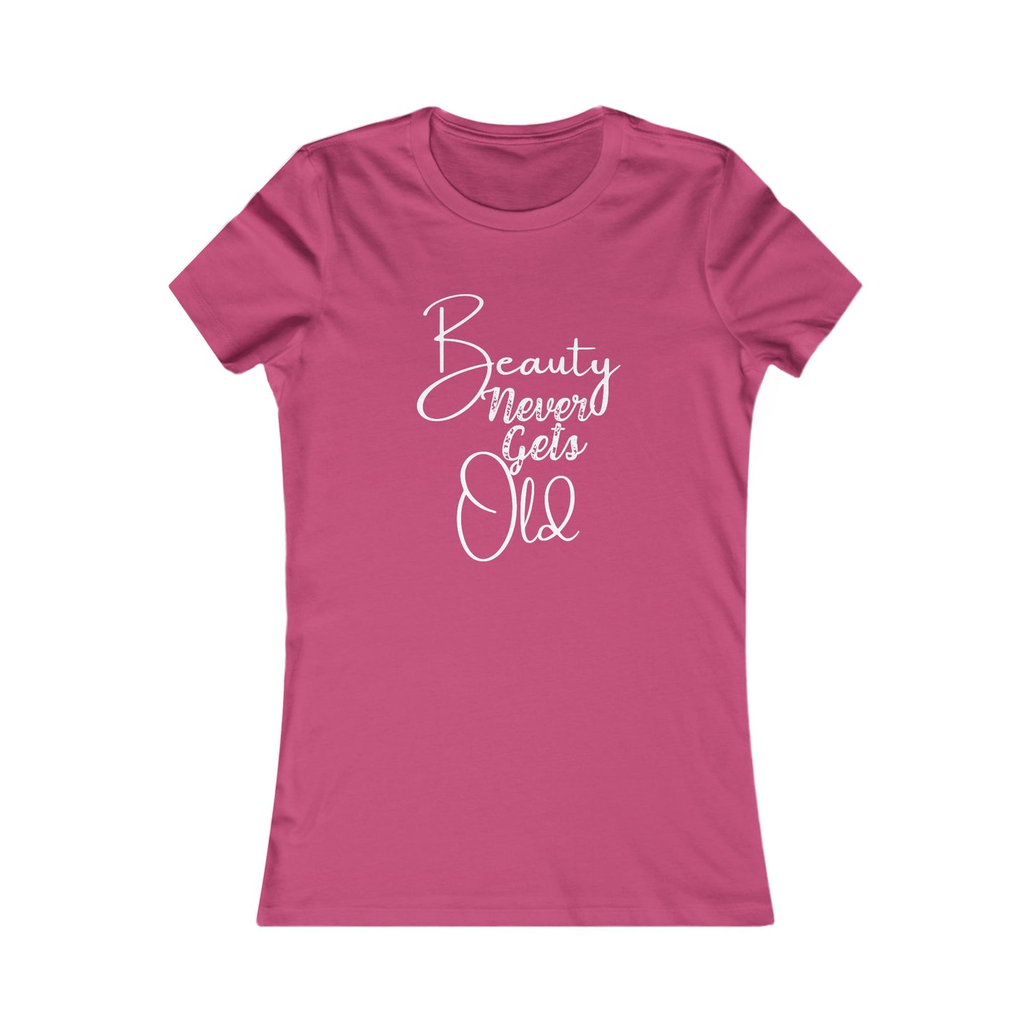 Beauty Never Gets Old -- 13 Colors TShirts - Ladies Tee