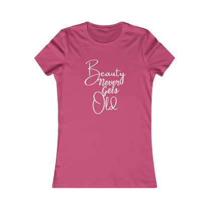 Beauty Never Gets Old -- 13 Colors TShirts - Ladies Tee