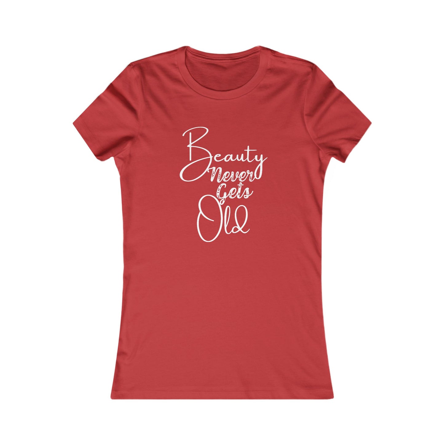 Beauty Never Gets Old -- 13 Colors TShirts - Ladies Tee