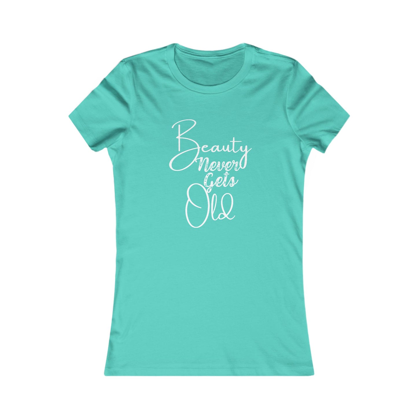 Beauty Never Gets Old -- 13 Colors TShirts - Ladies Tee