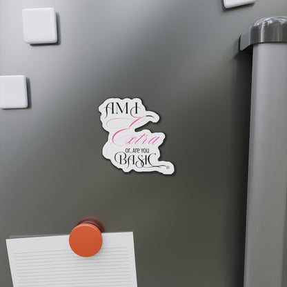 Am I Extra or Are You Basic Quote Die-Cut Magnet — Funny Vinyl Quote Magnet