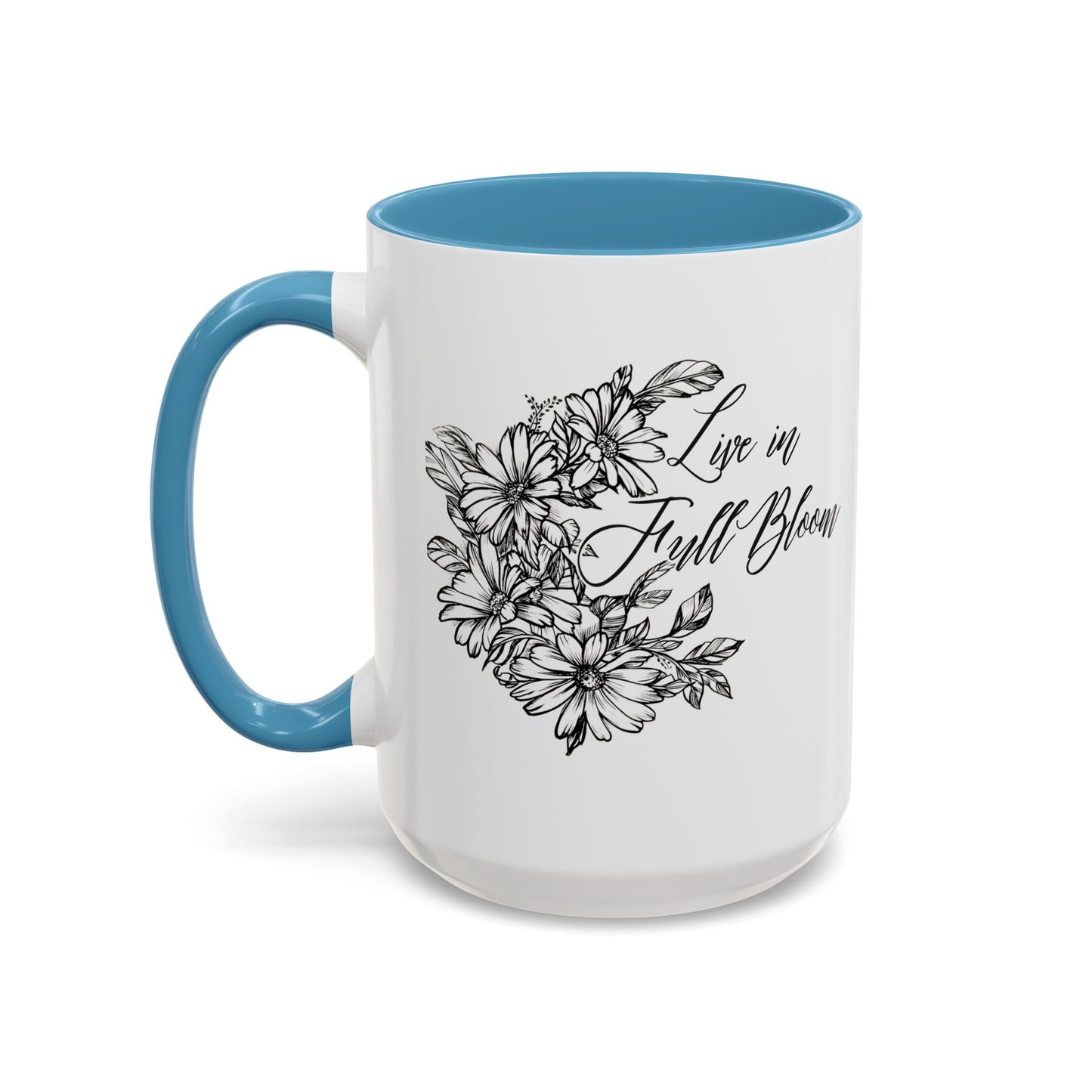 Live in Full Bloom, 11oz and 15oz Mug - Coffee, Tea or Hot Chocolate